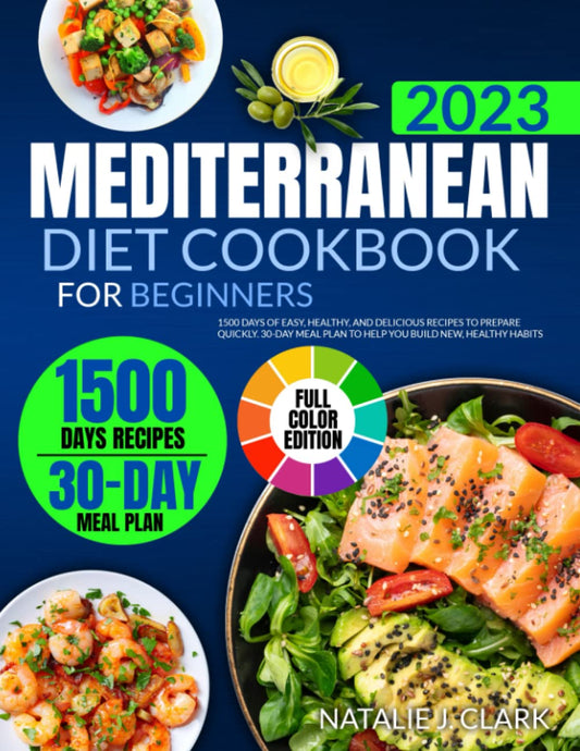 MEDITERRANEAN DIET COOKBOOK FOR BEGINNERS (WITH COLOR PICTURES): 1500 Days of Easy, Healthy, and Delicious Recipes to Prepare Quickly. 30-Day Meal Plan to Help You Build New, Healthy Habits - 3522