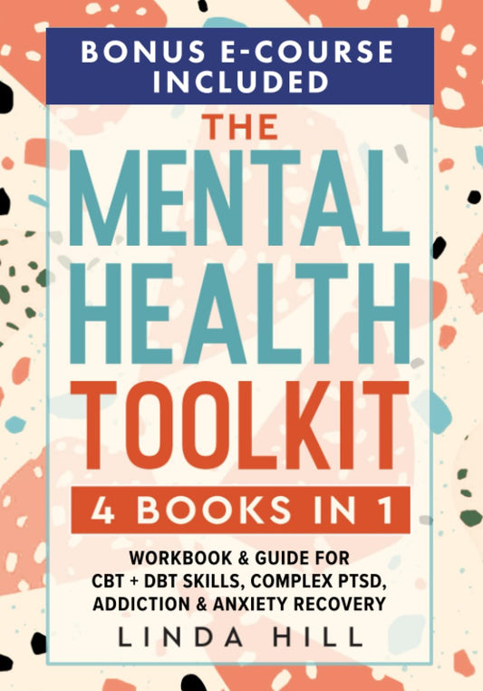 The Mental Health Toolkit: (4 Books in 1) Workbook & Guide for CBT + DBT Skills, Complex PTSD, Addiction & Anxiety Recovery (Mental Wellness) - 8635