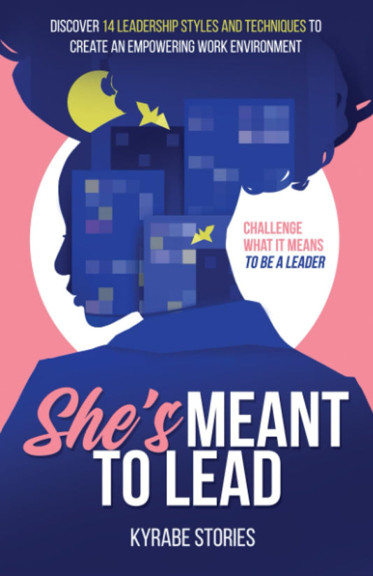 She's Meant to Lead: Challenge What It Means to Be a Leader - Discover 14 Leadership Styles and Techniques to Create an Empowering Work Environment (She's Meant to Be Series) - 604