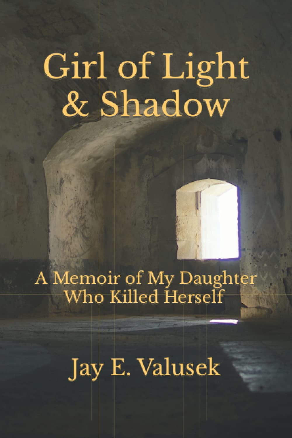 Girl of Light & Shadow: A Memoir of My Daughter, Who Killed Herself