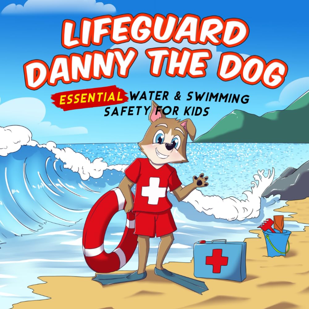 Lifeguard Danny the Dog: Essential Water & Swimming Safety for Kids (Danny the Dog: Learning Books for Kids) - 9006