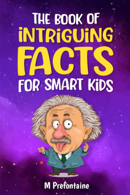 The Book of Intriguing Facts for Smart Kids: Odd Facts for Curious Minds (Thinking Books for Kids)