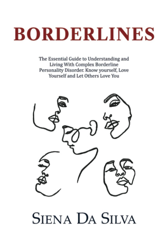 BORDERLINES: The Essential Guide to Understanding and Living with Complex Borderline Personality Disorder. Know Yourself.Love Yourself and Let Others Love You - 421