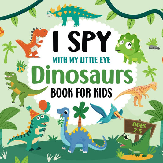 I Spy With My Little Eye Dinosaurs Book For Kids Ages 2-5: Fun I Spy Dinosaur Picture Books For Kids, Interactive Guessing Game For Preschoolers And ... Gift For Boys & Girls (I Spy Books for Kids) - 8319