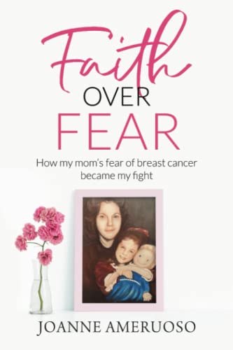 Faith Over Fear: How My Mom's Fear of Breast Cancer Became My Fight