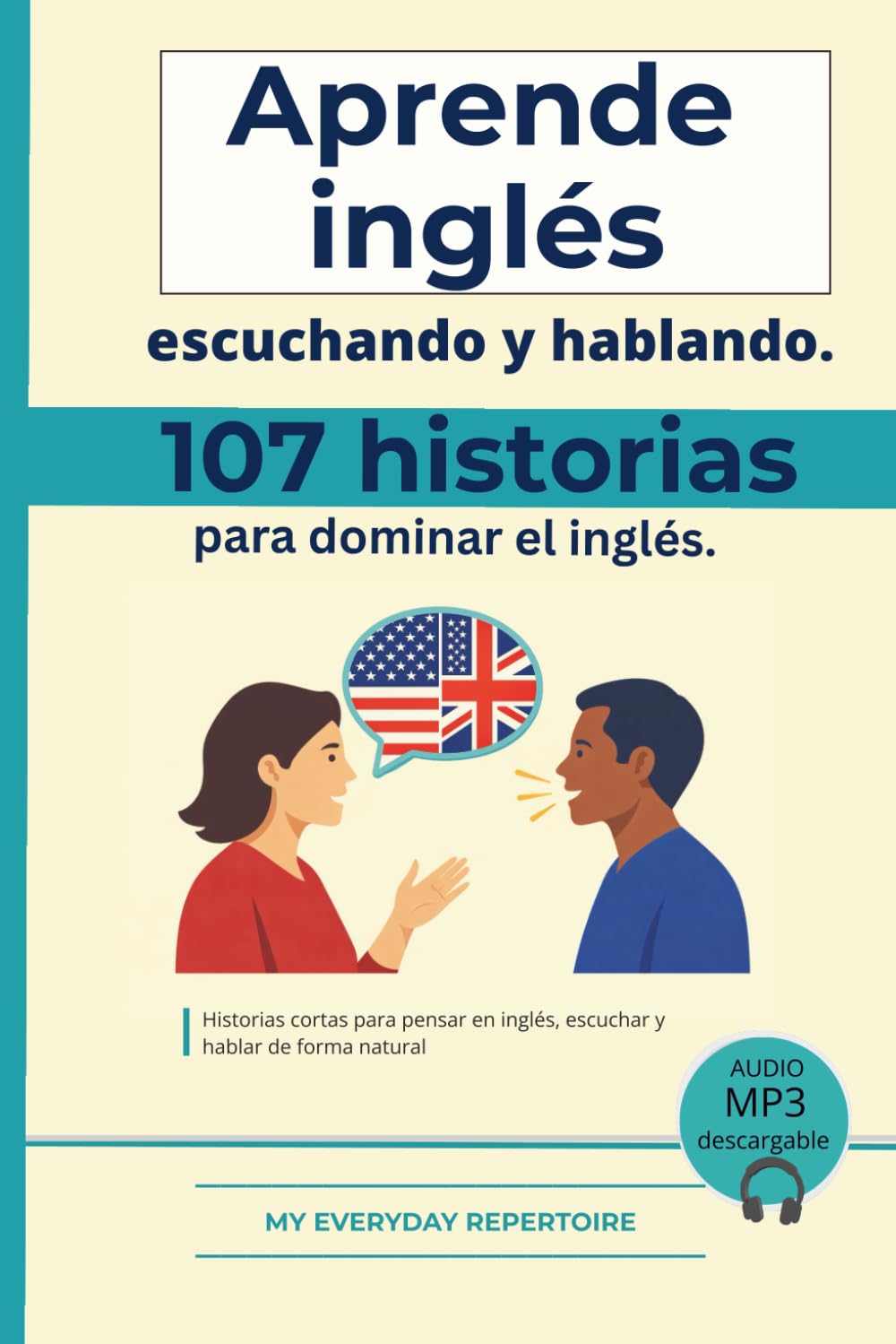 107 historias para dominar el inglés.: Aprende inglés escuchando y hablando. (My Everyday Repertoire— Aprende inglés (Edición en español))