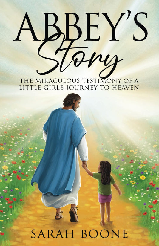 Abbey's Story: The Miraculous Testimony of a Little Girl's Journey to Heaven - 4482