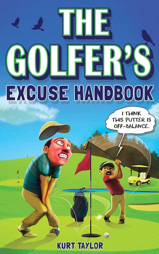 The Golfer's Excuse Handbook: Golfertainment for Good and Bad Golfers (Funny Golf Gift for Men and Women) - 6923