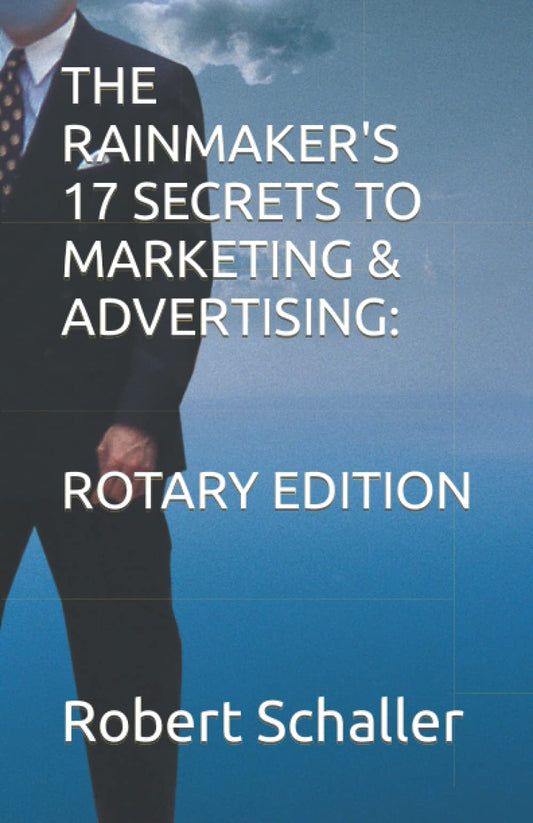 THE RAINMAKER'S 17 SECRETS TO MARKETING & ADVERTISING: ROTARY EDITION - 822