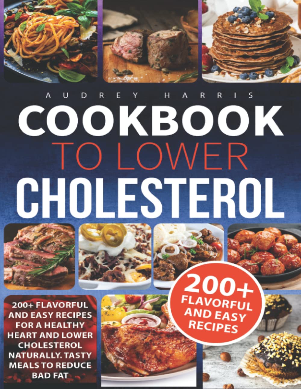 Cookbook to lower Cholesterol: 200+ Flavorful and Easy Recipes Low in Cholesterol with Healthy and Juicy food - Tasty Food to Live a Healthy Life - 7750