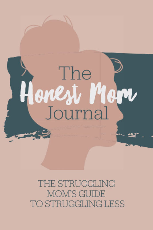 The Honest Mom Journal: The struggling moms guide to struggling less. A daily guided journal for moms facing mental health struggles, depression & ... A journal, diary, for stressed out mothers. - 7623