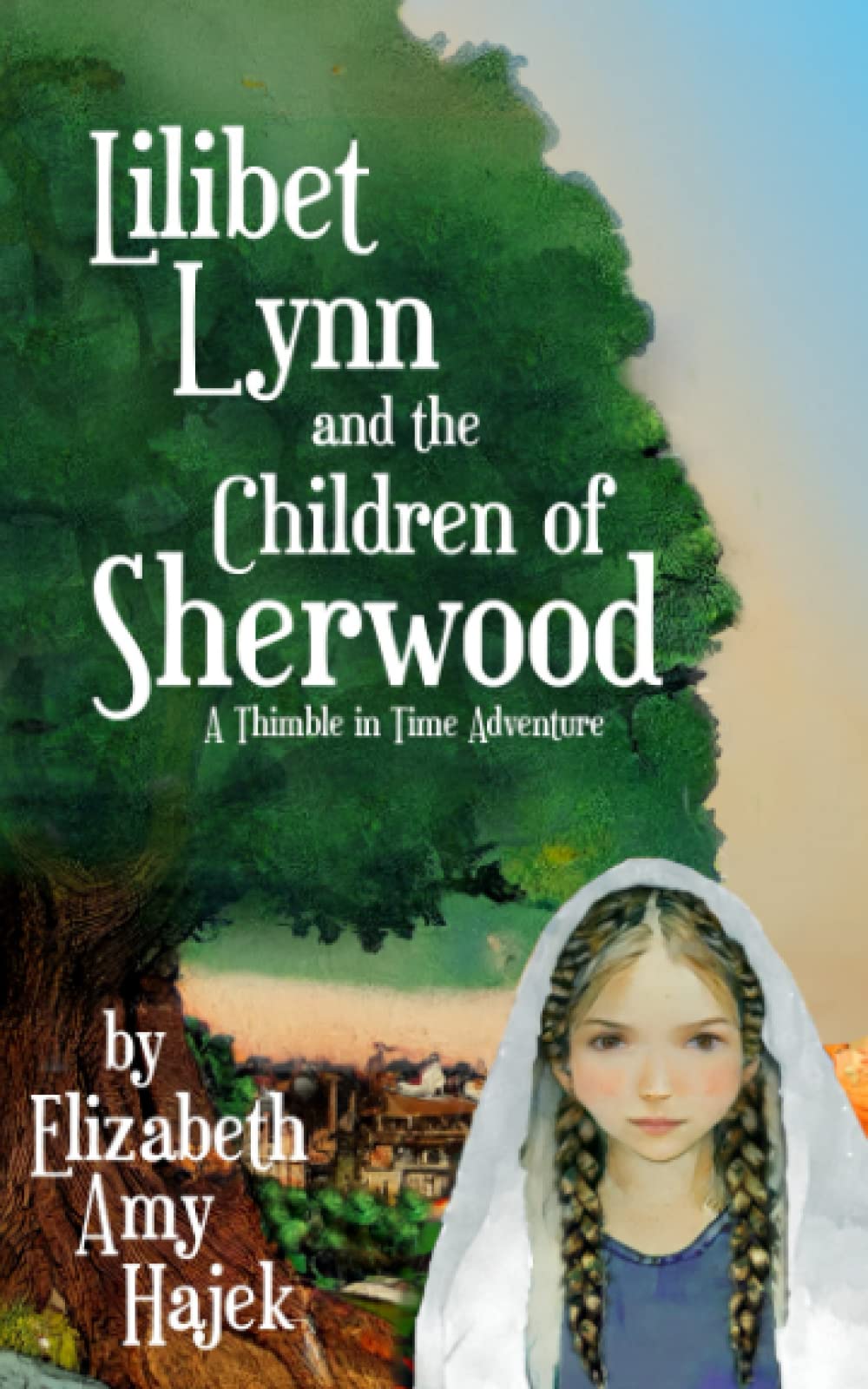 Lilibet Lynn and the Children of Sherwood: A Thimble in Time Adventure