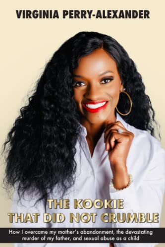 The Kookie That Did Not Crumble: How I overcame my mother's abandonment, the devastating murder of my father, and sexual abuse as a child - 637