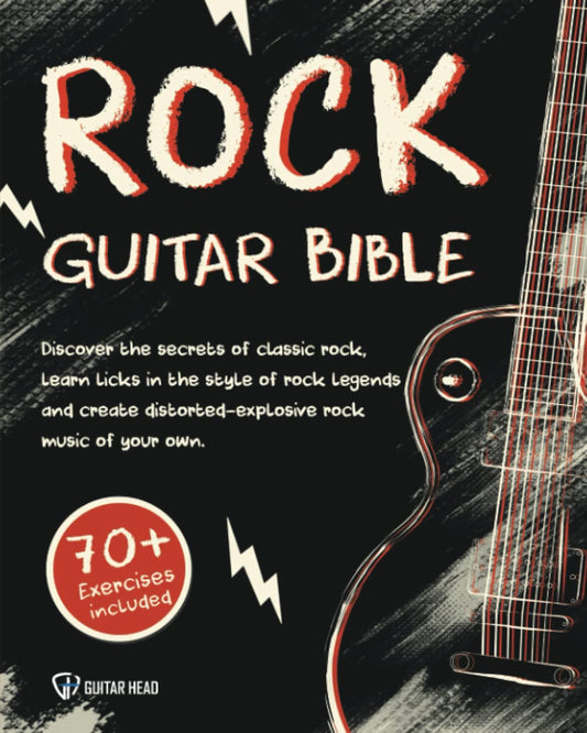 Rock Guitar Bible: Discover The Secrets Of Classic Rock, Learn Licks In The Style Of Rock Legends And Create Distorted-Explosive Rock Music Of Your Own: 70+ Exercises Included - 691