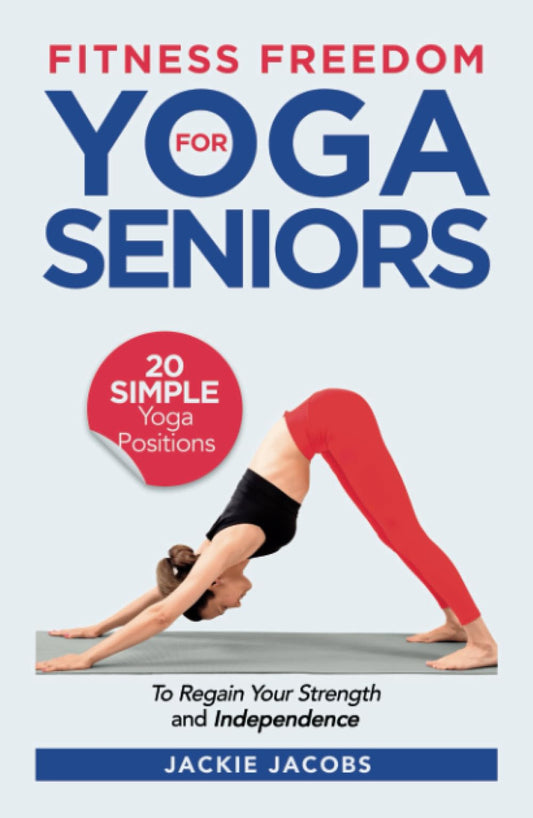 Fitness Freedom for Seniors: 20 Simple Yoga Positions to Regain Your Strength and Independence - 3357