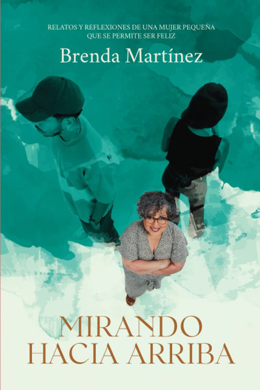 Mirando Hacia Arriba: Relatos y reflexiones de una mujer pequeña que se permite ser feliz (Spanish Edition) - 5570