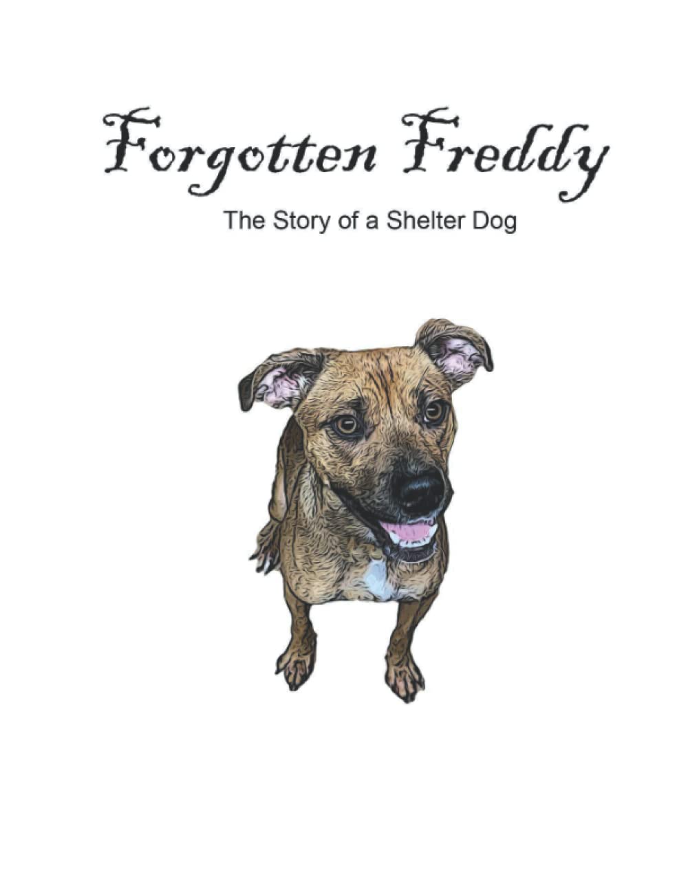 Forgotten Freddy: The Story of a Shelter Dog