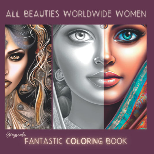All Beauties Worldwide Women: For Teens, Adults, Seniors… Grayscale fantastic & realistic faces coloring book, top quality. 28 single-sided Pencil ... to color. Use of markers, gel pens… possible! - 6816
