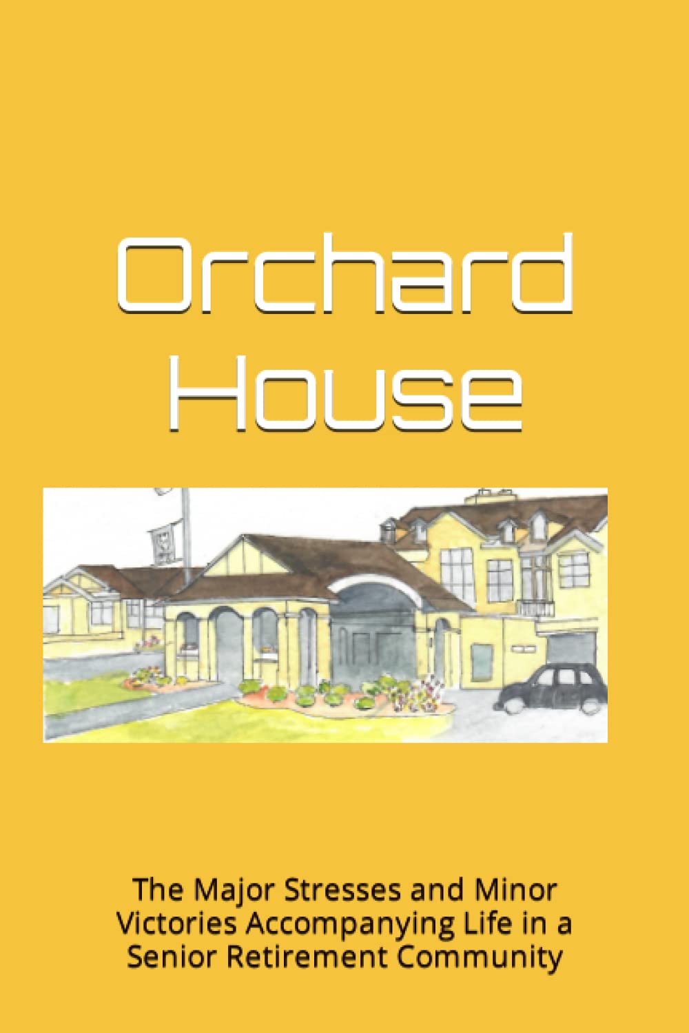 Orchard House: The Major Stresses and Minor Victories Accompanying Life in a Senior Retirement Community