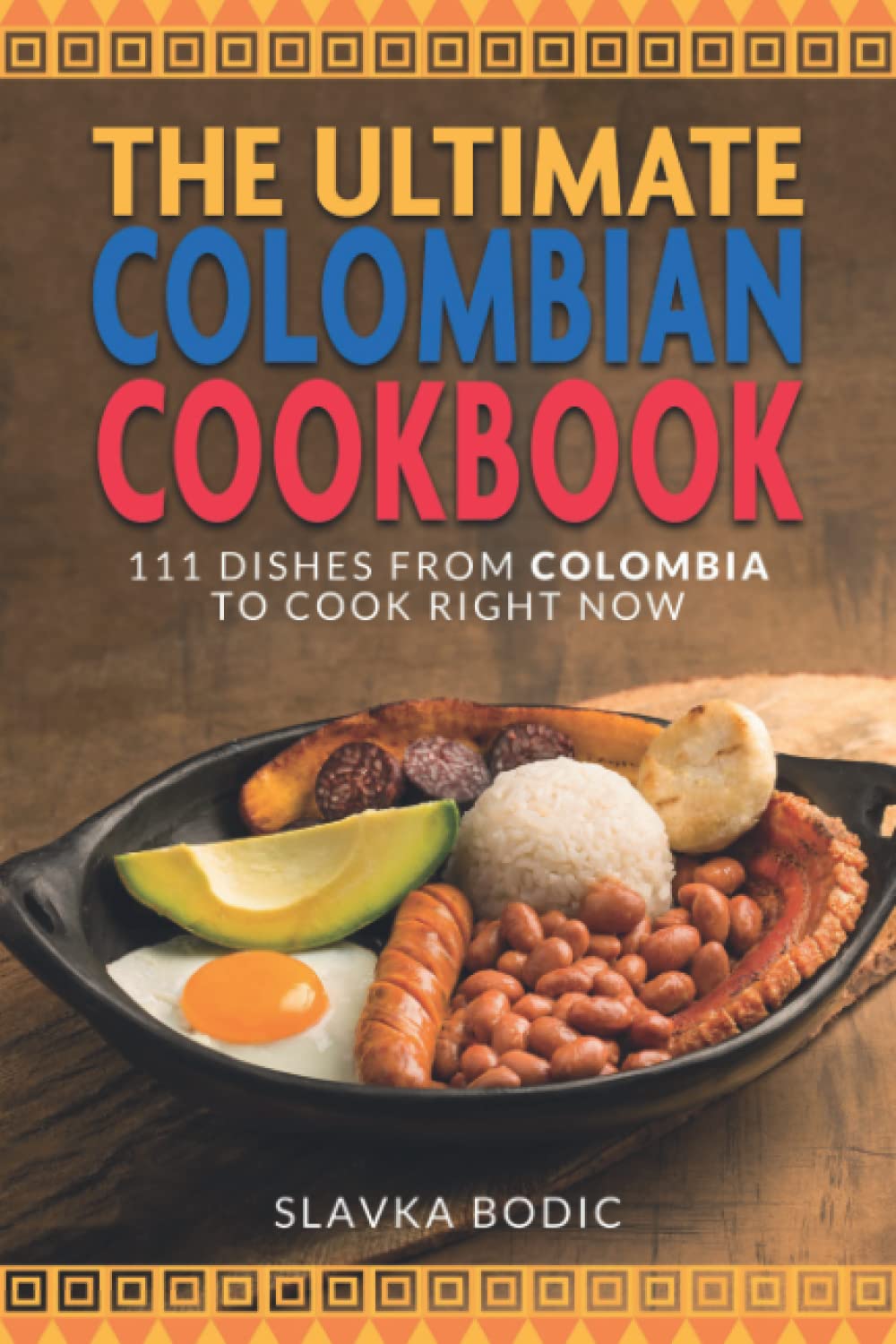 The Ultimate Colombian Cookbook: 111 Dishes From Colombia To Cook Right Now (World Cuisines) - 7305