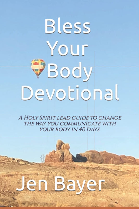 Bless Your Body Devotional: Changing the way you communicate with your body in 40 days.