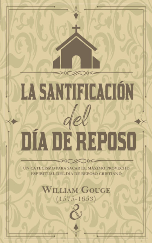 La santificación del día de reposo: Un catecismo para sacar el máximo provecho espiritual del día de reposo cristiano (Serie de escritos puritanos) (Spanish Edition)