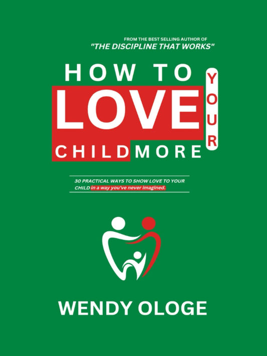 How to Love Your Child More: 30 Practical ways to show love to your child in a way you've never imagined