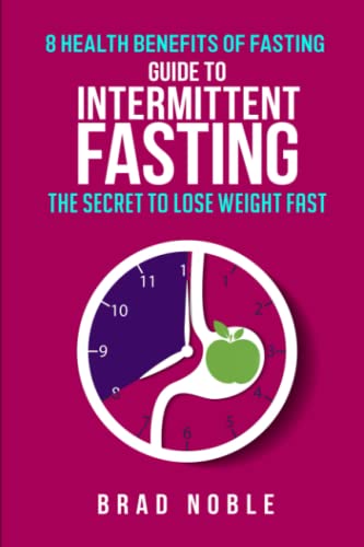 Guide To Intermittent Fasting: The Secret To Lose Weight Fast, 8 Health Benefits Of Fasting