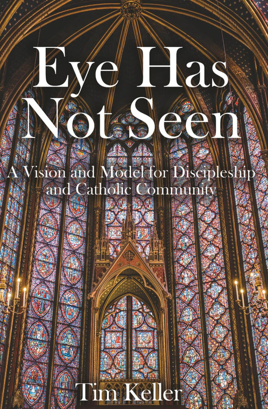 Eye Has Not Seen: A Vision and Model for Discipleship and Catholic Community