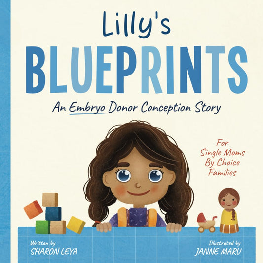 Lilly's Blueprints: An (Embryo) Donor Conception Story for Single Moms by Choice (My Donor Story: A Book Series for Donor-Conceived Children) - 1741