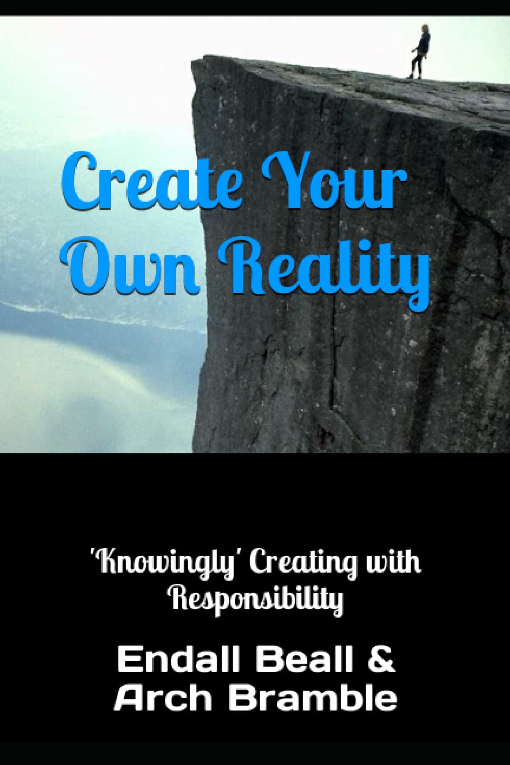 Create Your Own Reality: 'Knowingly' Creating with Responsibility (New Beginnings)