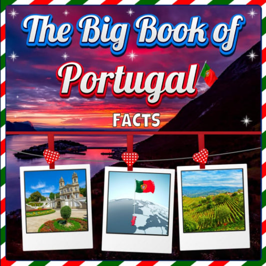 The Big Book of Portugal Facts: An Educational Country Travel Picture Book for Kids about History, Destination Places, Animals and Many More - 1737