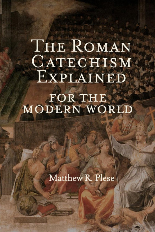 The Roman Catechism Explained for the Modern World - 3253