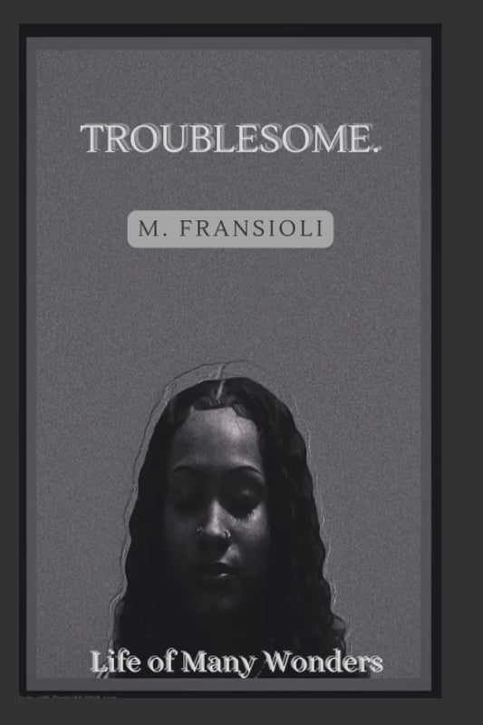 Troublesome: Life of Many Wonders