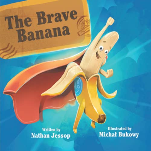 The Brave Banana: Follow the Brave Banana on a world adventure learning about why we should value and never waste even the simplest of snacks because ... that goes into it, and that it gives us.