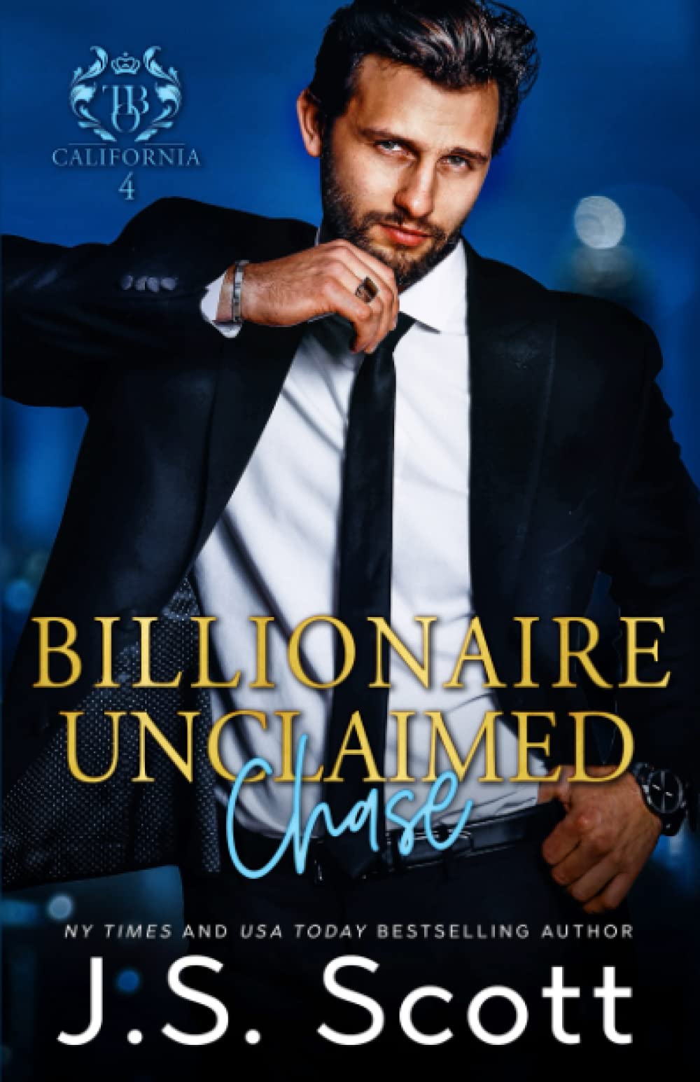 Billionaire Unclaimed ~ Chase (California Billionaires #4) (The Billionaire's Obsession)