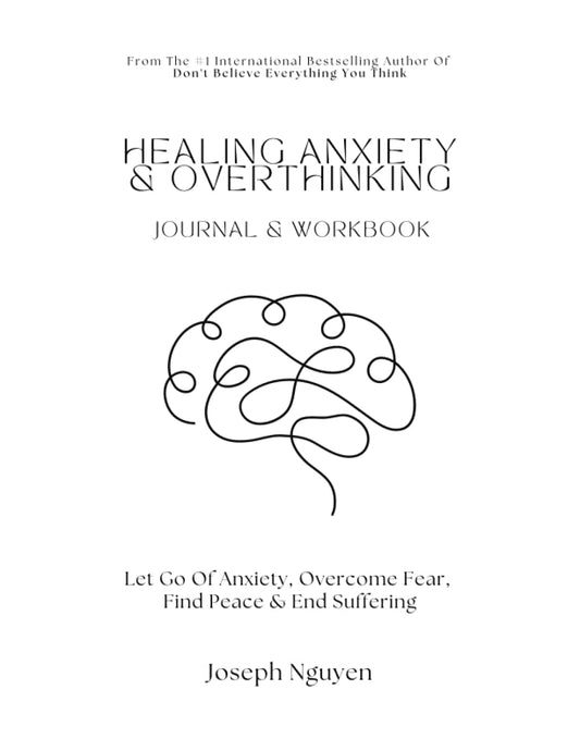 Healing Anxiety & Overthinking Journal & Workbook: Let Go Of Anxiety, Overcome Fear, Find Peace & End Suffering - 3768