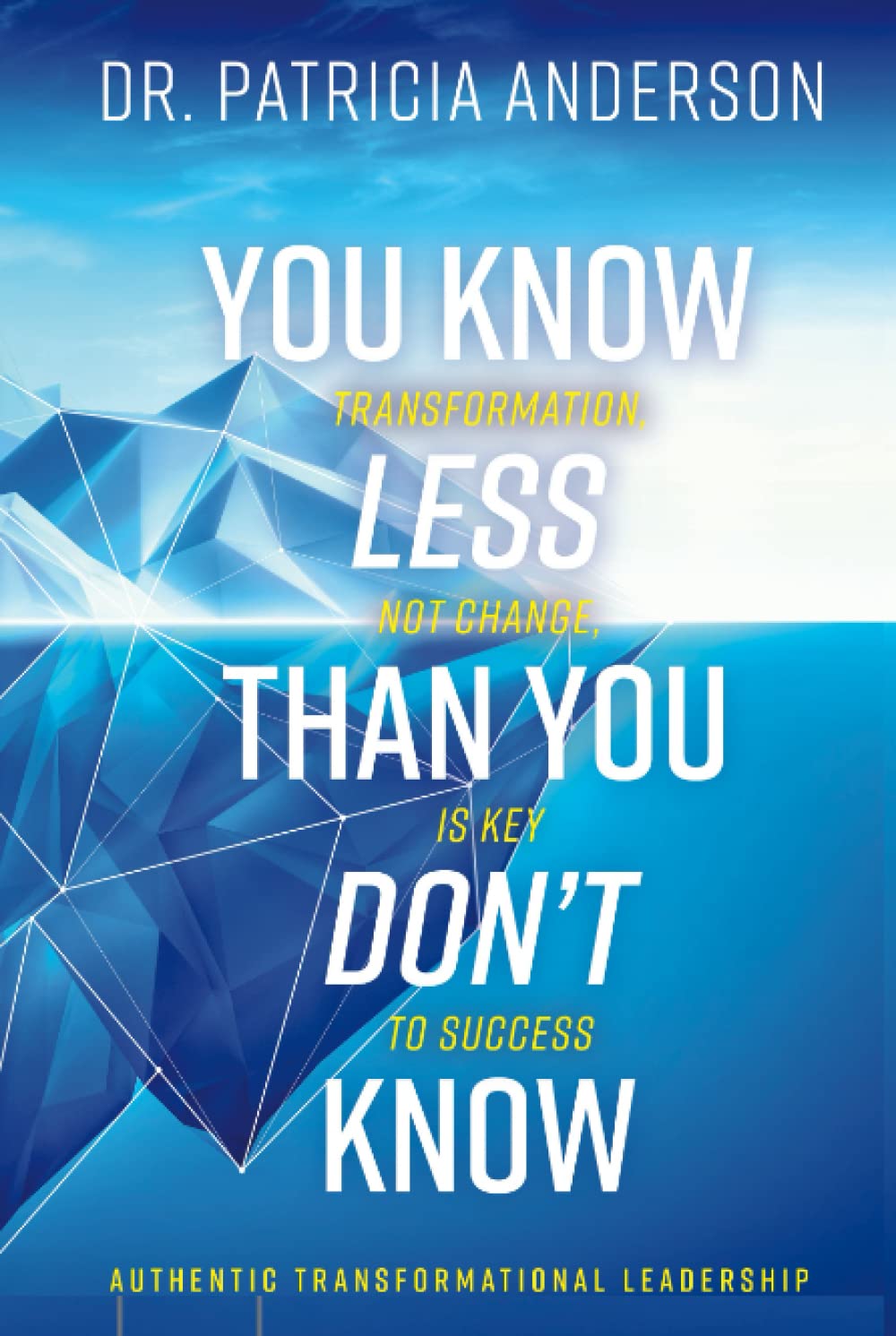 You Know Less Than You Don't Know: Transformation, Not Change, is Key to Success