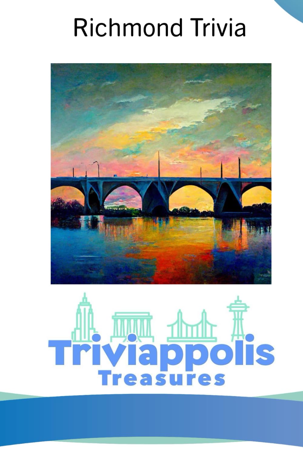 Triviappolis Treasures - Richmond: Richmond Trivia (Triviappolis Treasures - Travel with Trivia!)