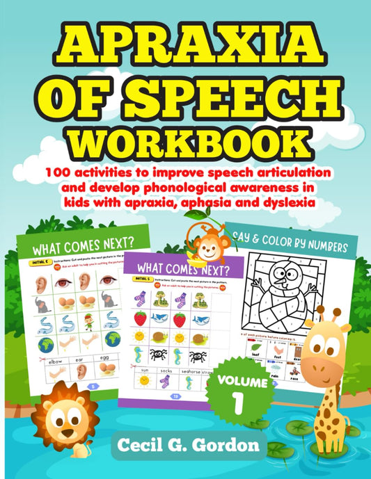 Apraxia of Speech Workbook: 100 activities to improve speech articulation and develop phonological awareness in kids with apraxia, aphasia and dyslexia. Volume 1.
