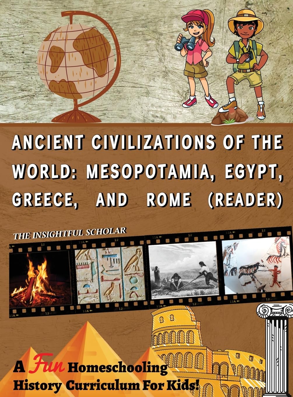 A Fun Homeschooling History Curriculum for Kids!: Ancient Civilizations of the World: Mesopotamia, Egypt, Greece, and Rome (Reading Book) - 6217