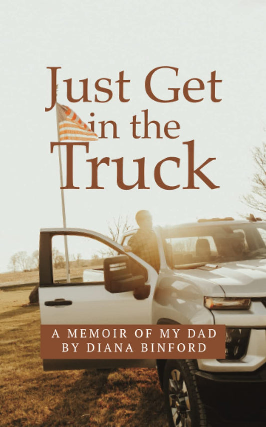 Just Get in the Truck: A Memoir of My Dad
