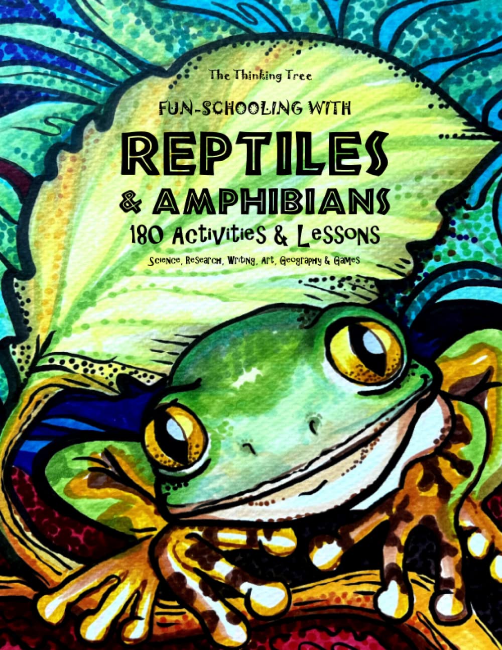 Fun-Schooling With Reptiles & Amphibians: Science, Research, Writing, Art, Geography & Games - 1585