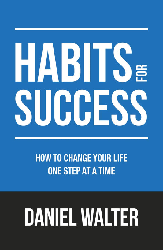 Habits for Success: How to Change Your Life One Step at a Time (The Power of Discipline)