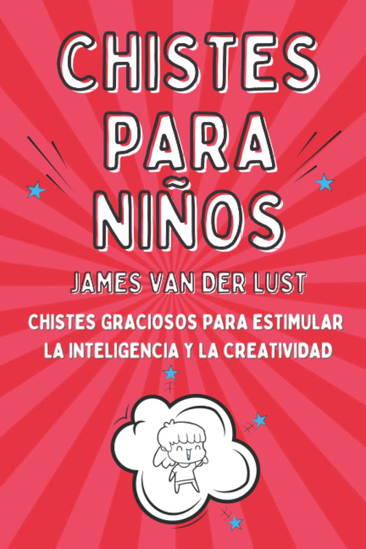 Libro de Chistes para Niños - Chistes Graciosos para Estimular la Inteligencia y la Creatividad: Chistes Cortos y Fáciles de Recordar para Niñas y ... y la Creatividad) (Spanish Edition) - 8486