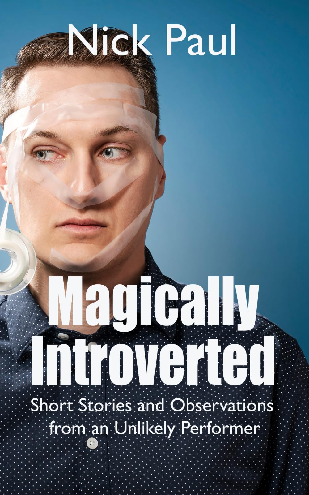Magically Introverted: Short Stories and Observations from an Unlikely Performer
