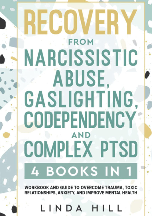 Recovery from Narcissistic Abuse, Gaslighting, Codependency and Complex PTSD (4 Books in 1): Workbook and Guide to Overcome Trauma, Toxic ... and Recover from Unhealthy Relationships)