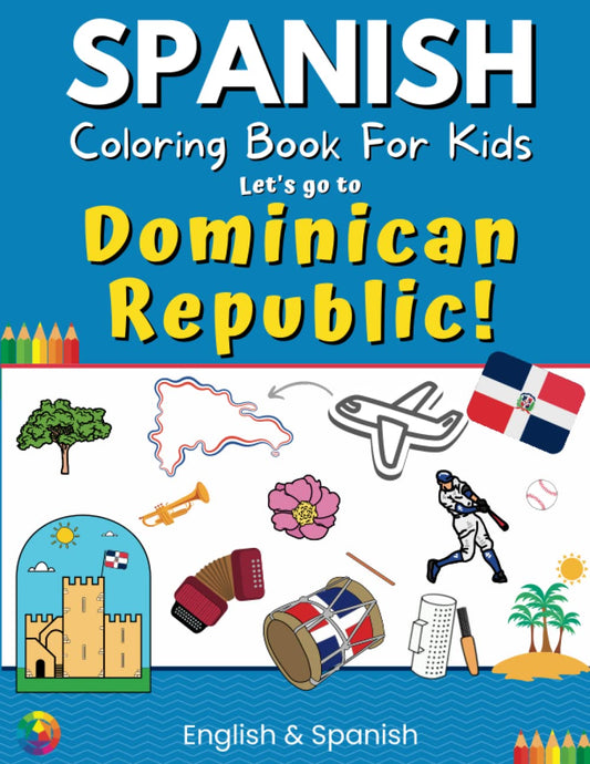 Spanish Coloring Book for Kids - Let’s go to the Dominican Republic!: Bilingual Coloring Book | Spanish & English edition (Spanish Speaking Countries) - 5650