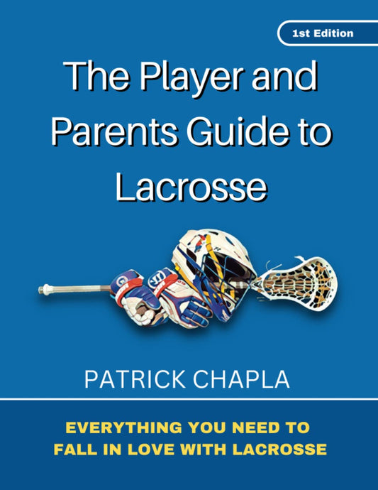 The Player and Parents Guide to Lacrosse