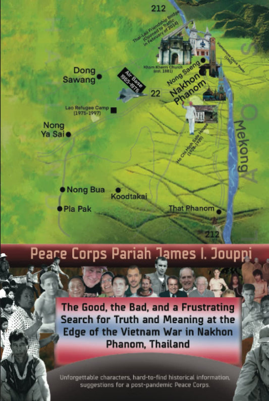 The Good, The Bad, and A Frustrating Search for Truth and Meaning at The Edge of The Vietnam War in Nakhon Phanom, Thailand: Unforgettable characters, ... Peace Corps (a different kind of war)